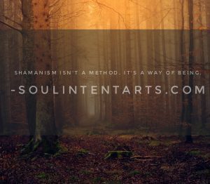 Shamanism isn't a method. It's a way of being. S. Kelley Harrell, Soul Intent Arts