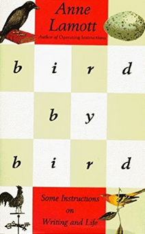 Bird by Bird: Some Instructions on Writing and Life by Anne Lamott