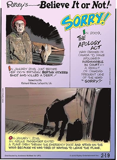 In January 2018, just before her 100th birthday, Bertha Vickers shot and killed a deer! Submitted by Richard Gibson, Lafayette, LA.-------------------- In 2009, the Apology Act was passed in Canada to make apologies inadmissible in court - a result of Canada's frequent use of the word 
