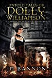 The Untold Tales of Dolly Williamson: An Occult Steampunk Thriller: Prequel to The Guild Chronicles (The Guild Chronicles: A Steampunk Fantasy Book Series 0)