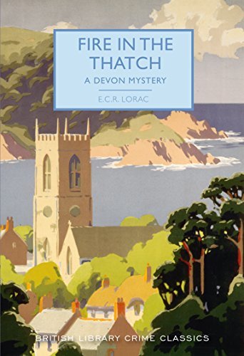 Fire in The Thatch: A Devon Mystery (British Library Crime Classics) by [Lorac, E. C. R. ]