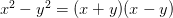 x^2 - y^2 = (x + y)(x - y)