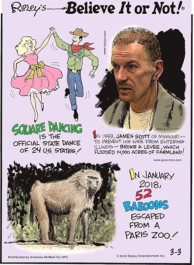 Square dancing is the official state dance of 24 U.S. states!-------------------- In 1993, James Scott of Missouri - to prevent his wife from entering Illinois - broke a levee, which flooded 14,000 acres of farmland!-------------------- In January 2018, 52 baboons escaped from a Paris Zoo!