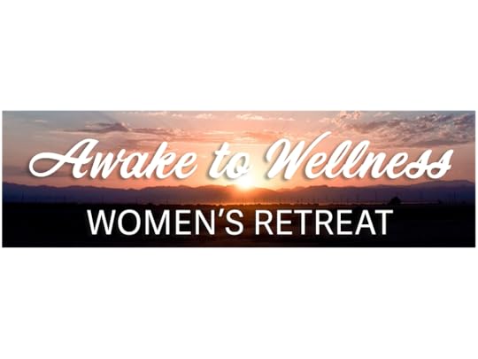 Awake to Wellness Women's Retreat