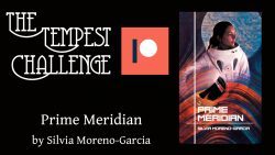 [Patrons Only] Review of Prime Meridian by Silvia Moreno-Garcia | Tempest Challenge patron level