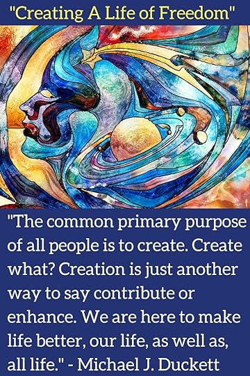 The purpose of life or meaning of life is to express your freedom to create. 