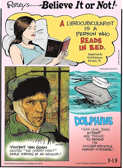 A librocubicularist is a person who reads in bed. Submitted by Reid Robinson, Garland, TX.--------------------- Vincent Van Gogh painted 