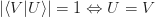 |\langle V | U\rangle| = 1 \Leftrightarrow U = V