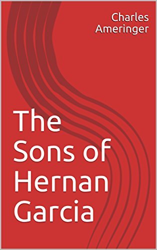 The Sons of Hernan Garcia by [Ameringer, Charles]