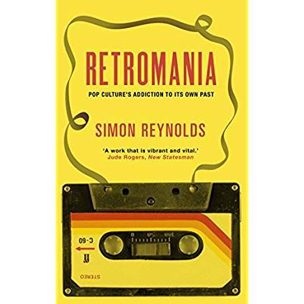 Retromania: Pop Culture's Addiction to its Own Past