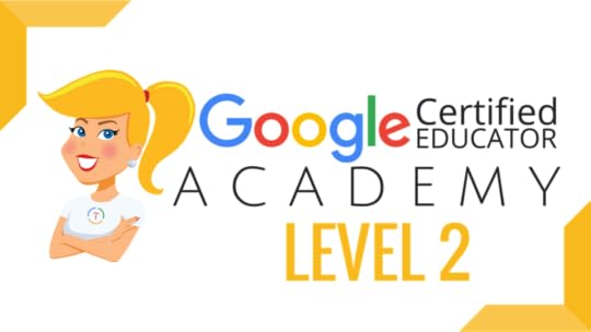 Google Certified Educator Academy Level 2