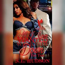 All I Ever Wanted Was To Stay Down For You