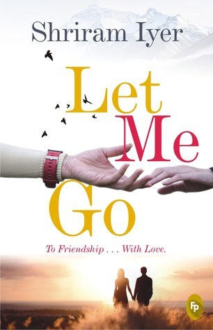 BOOK REVIEW: Let Me Go by Shriram Iyer