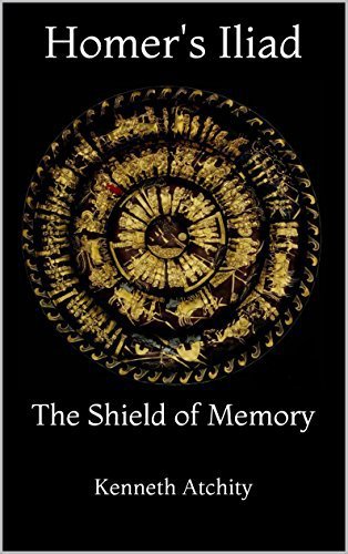 Homer's Iliad: The Shield of Memory, by Kenneth Atchity