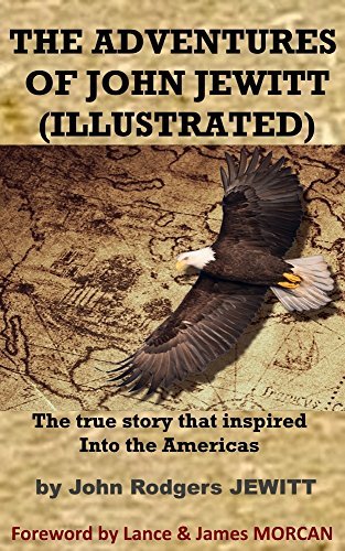 THE ADVENTURES OF JOHN JEWITT: The true story that inspired Into the Americas (Illustrated) by [Jewitt, John Rodgers]