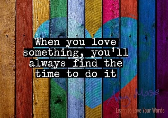 when you love something you find the time