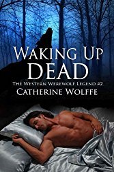 Waking Up Dead (The Western Werewolf Legend #2): The Western Werewolf Legend #2