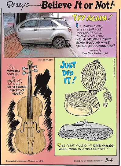 In March 2018, a 17-year-old Minnesota girl crashed her SUV into a driver's license exam building while taking her driving test! Submitted by Ryan Clark, Cincinnati, OH.--------------------- The modern violin is made up of about 70 separate pieces of wood!-------------------- The first molds of Nike shoes were made in a waffle iron!