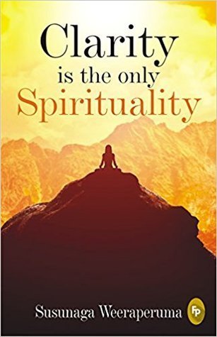 BOOK REVIEW: Clarity is the Only Spirituality by Susunaga Weeraperuma