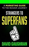 Strangers To Superfans: A Marketing Guide to the Reader Journey (Let's Get Publishing Book 2)