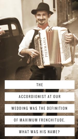  Question #1 in the Wedding Weekend Contest. This is an actual photo of our actual wedding accordionist. I merde you not.&nbsp; 