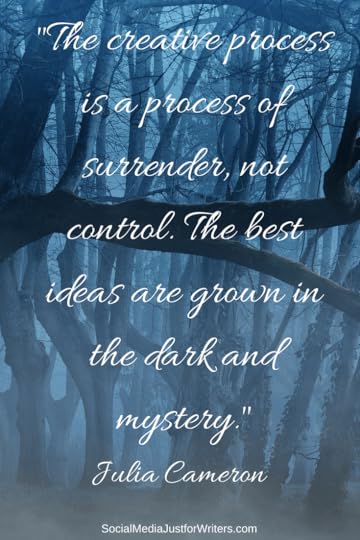 The creative process is a process of surrender, not control. The best ideas are grown in the dark and mystery.