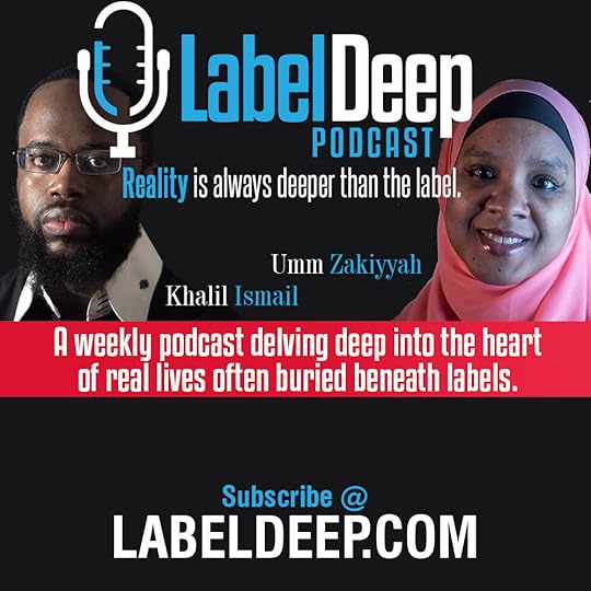 Photo of Khalil Ismail, Label Deep logo, and Photo of Umm Zakiyyah, and words Reality is always deeper than the label