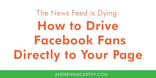  The News Feed Is Dying: How to Drive Facebook Fans Directly to Your Page 