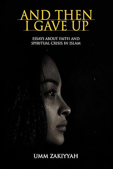 Cover of And Then I Gave Up: Essays About Faith and Spiritual Crisis in Islam, photo of Desi woman's profile black background