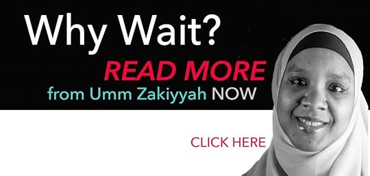 text Why Wait, Read More from Umm Zakiyyah NOW CLICK HERE next to Umm Zakiyyah photo