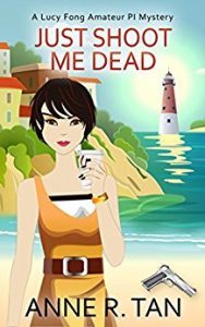 Just Shoot Me Dead by Anne R. Tan