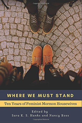 Where We Must Stand: Ten Years of Feminist Mormon Housewives