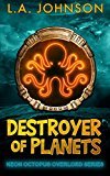 Destroyer of Planets: Book 1 of the Neon Octopus Overlord Series