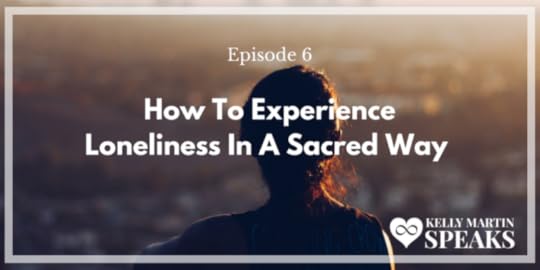 How To Experience Loneliness In A Sacred Way