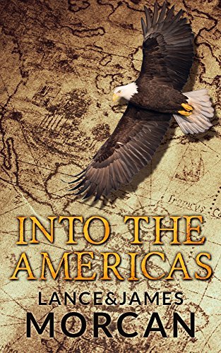 Into the Americas (A novel based on a true story) by [Morcan, Lance, Morcan, James]