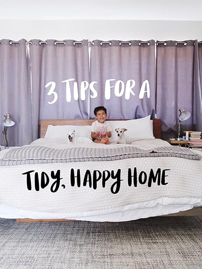 3 TIPS FOR A TIDY, HAPPY HOME