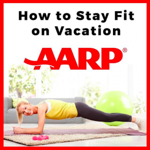 AARP Stay Fit While Traveling by Lisa Niver
