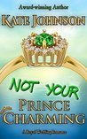 Not Your Prince Charming: a Royal Wedding Romance (Royal Weddings Book 2)