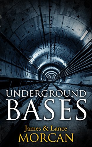 UNDERGROUND BASES: Subterranean Military Facilities and the Cities Beneath Our Feet (The Underground Knowledge Series Book 7) by [Morcan, James, Morcan, Lance]