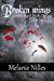 Broken Wings (Starfire Angels Dark Angel Chronicles, #2) by Melanie Nilles