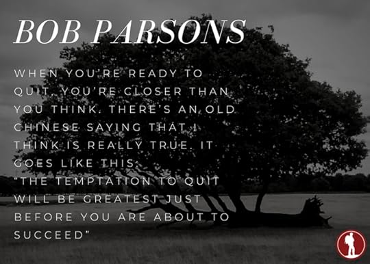 The temptation to quit will become greatest just before you are about to succeed