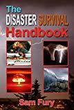 The Disaster Survival Handbook: A Disaster Survival Guide for Man-Made and Natural Disasters (Escape, Evasion, and Survival Book 7)