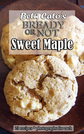 Bready or Not Sweet Maple Cookbook
