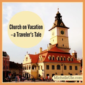 church on vacation, worshipping God on vacation, Catholic mass, Calvary Chapel, churches in foreign languages, translators at church, how to find a church while on vacation