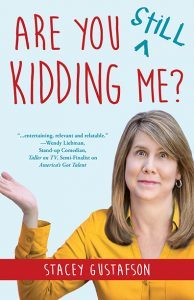 Are You Still Kidding Me? Available Pre-Order Stacey Gustafson