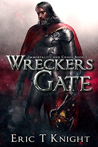 Wreckers Gate (Immortality and Chaos Book 1) by [Knight, Eric T]