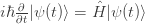 i\hbar {\frac {\partial }{\partial t}}|\psi (t)\rangle ={\hat {H}}|\psi (t)\rangle