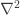 {\nabla^2}