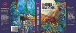 Mother of Invention Essays on Gender, AI, Androids, Allegory, and the Other
