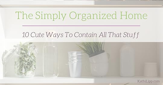 The Simply Organized Home -- Kathi Lipp